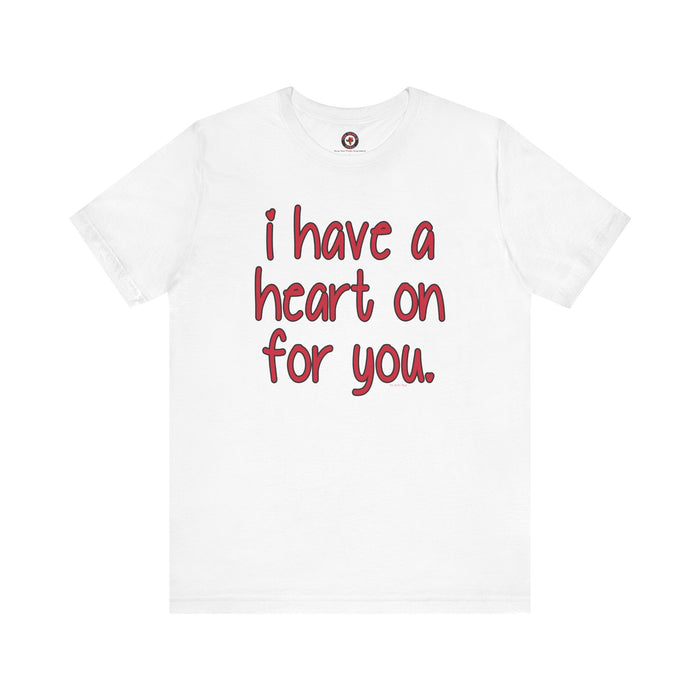 I Have A Heart On For You T-Shirt