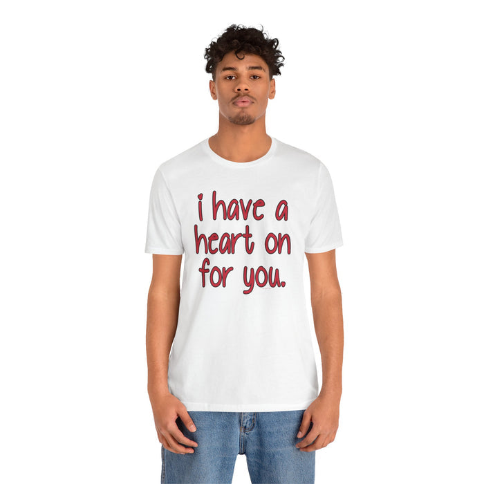I Have A Heart On For You T-Shirt