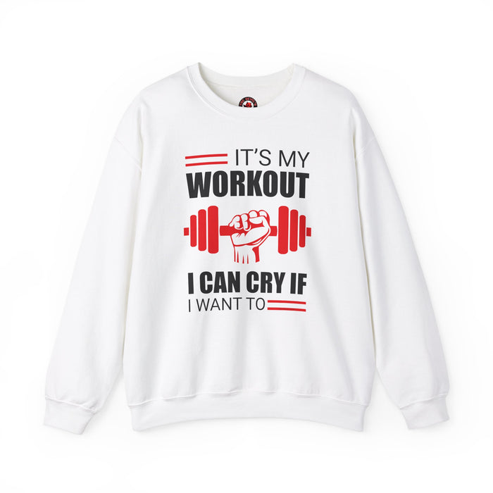 It's My Workout I Can Cry If I Want To Crewneck Sweatshirt