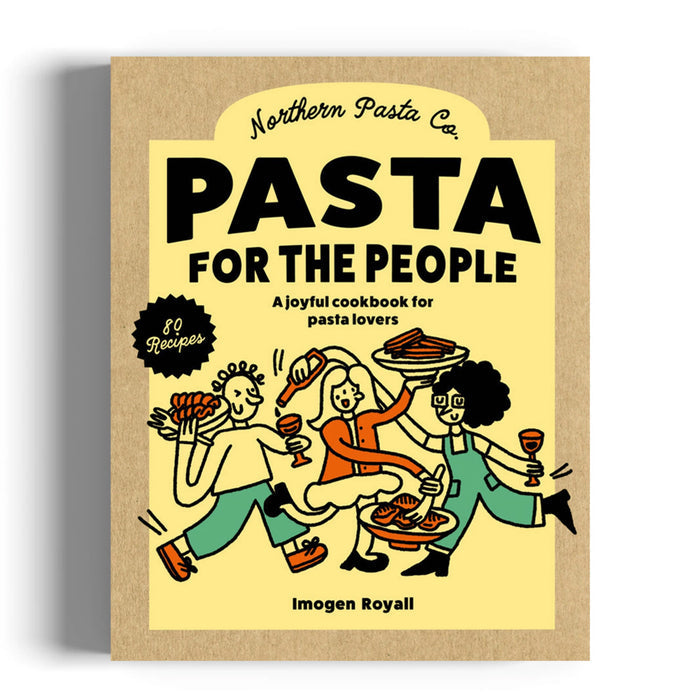 Northern Pasta Co. Pasta For The People - The Recipe Book