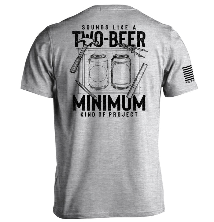 Sounds like a Two Beer Minimum Kind of Project Shirts